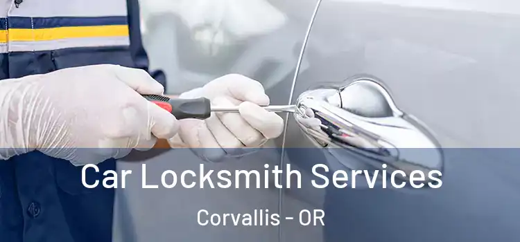 Car Locksmith Services Corvallis - OR