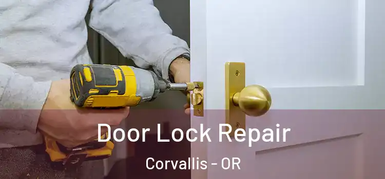 Door Lock Repair Corvallis - OR