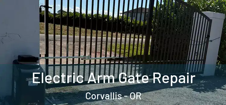 Electric Arm Gate Repair Corvallis - OR